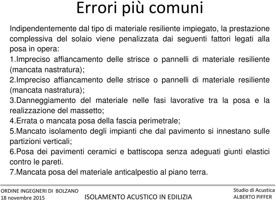 Impreciso affiancamento delle strisce o pannelli di materiale resiliente (mancata nastratura); 3.