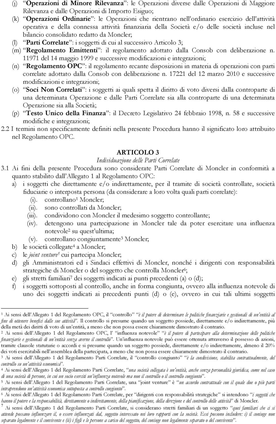 di cui al successivo Articolo 3; (m) Regolamento Emittenti : il regolamento adottato dalla Consob con deliberazione n.