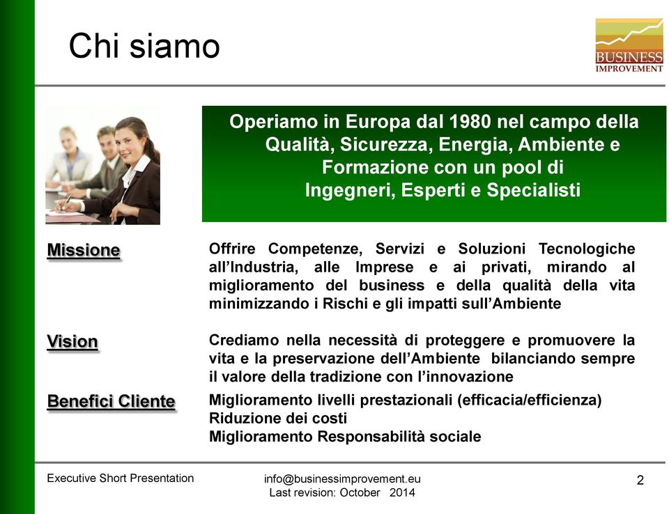 qualità della vita minimizzando i Rischi e gli impatti sull Ambiente Crediamo nella necessità di proteggere e promuovere la vita e la preservazione dell Ambiente