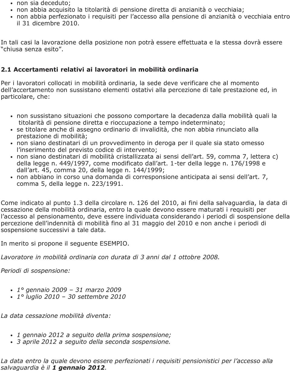 10. In tali casi la lavorazione della posizione non potrà essere effettuata e la stessa dovrà essere chiusa senza esito. 2.