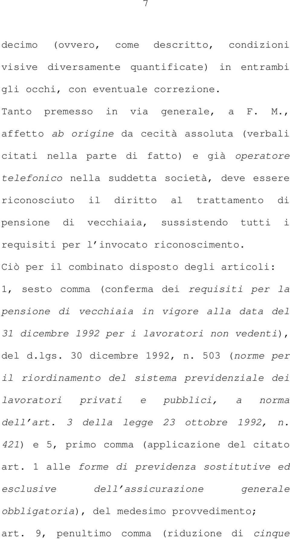 vecchiaia, sussistendo tutti i requisiti per l invocato riconoscimento.