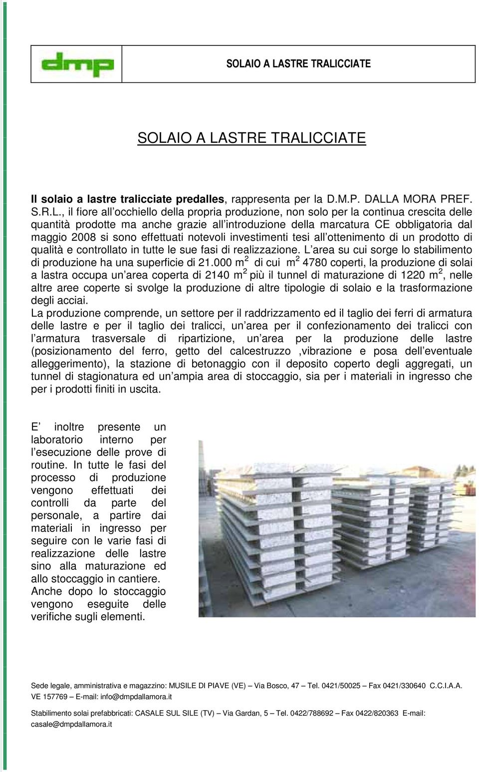 qualità e controllato in tutte le sue fasi di realizzazione. L area su cui sorge lo stabilimento di produzione ha una superficie di 21.