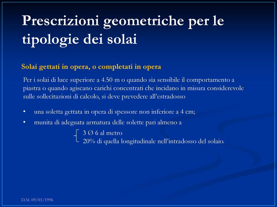 sulle sollecitazioni di calcolo, si deve prevedere all estradosso una soletta gettata in opera di spessore non inferiore a 4 cm;