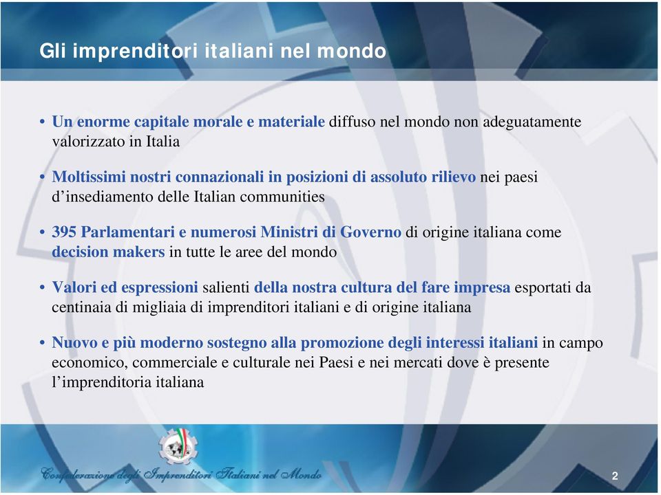 tutte le aree del mondo Valori ed espressioni salienti della nostra cultura del fare impresa esportati da centinaia di migliaia di imprenditori italiani e di origine