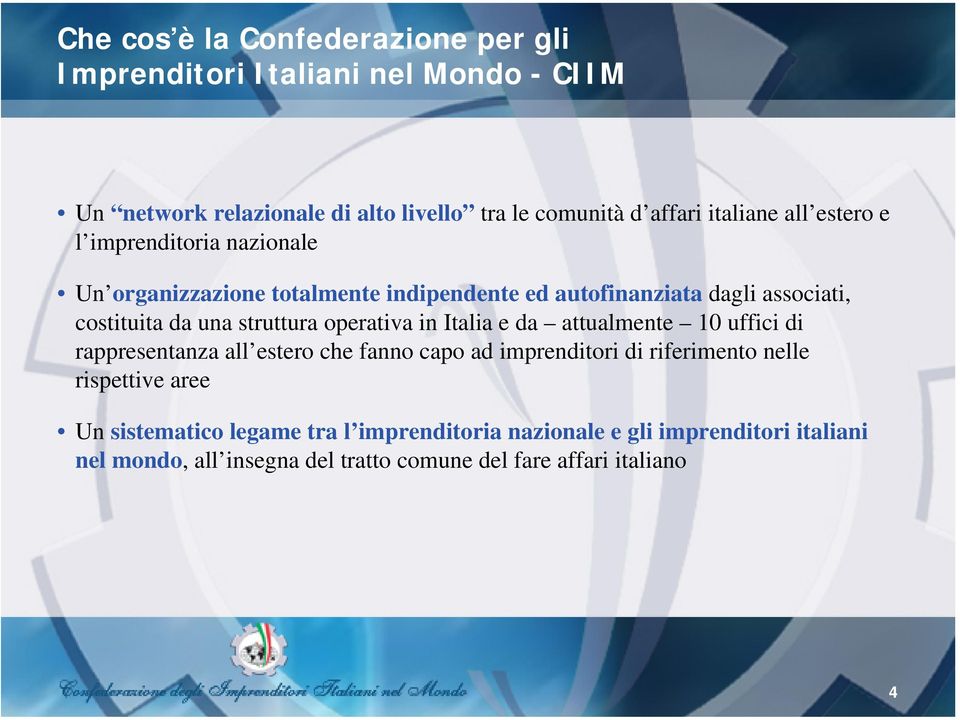 struttura operativa in Italia e da attualmente 10 uffici di rappresentanza all estero che fanno capo ad imprenditori di riferimento nelle