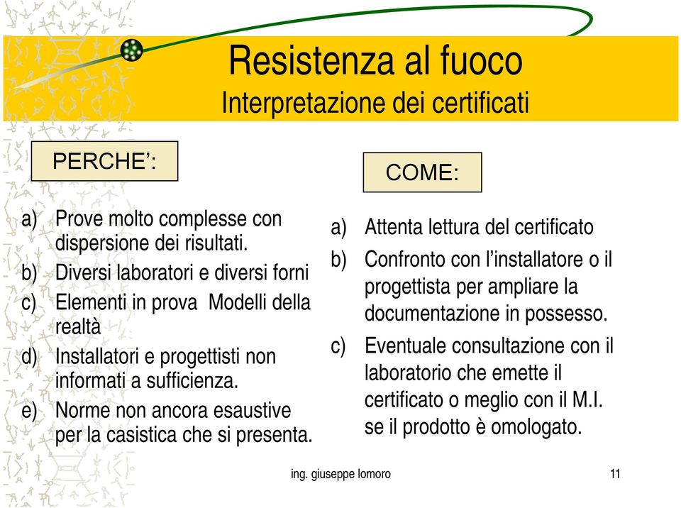 e) Norme non ancora esaustive per la casistica che si presenta.