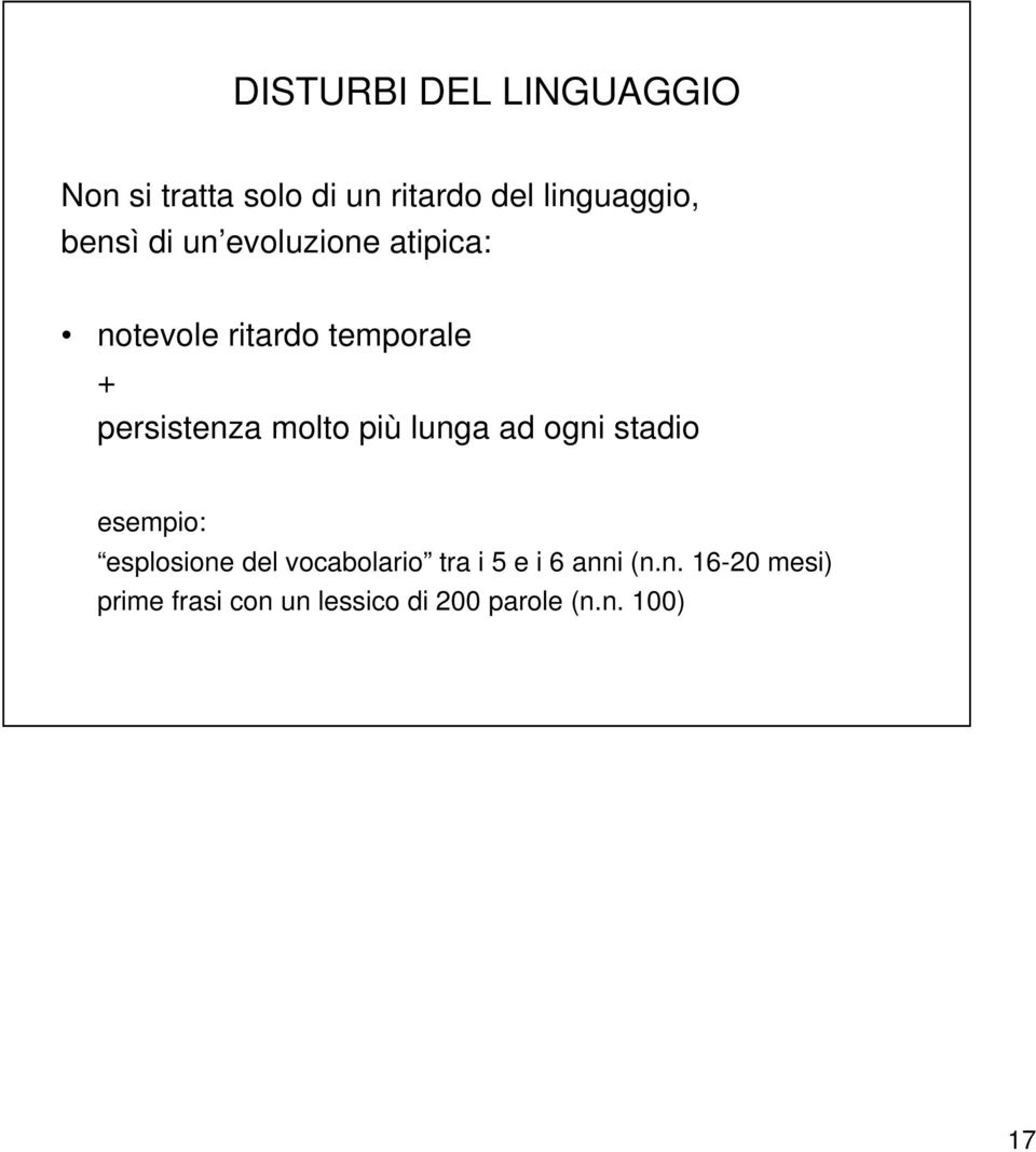 molto più lunga ad ogni stadio esempio: esplosione del vocabolario tra i 5