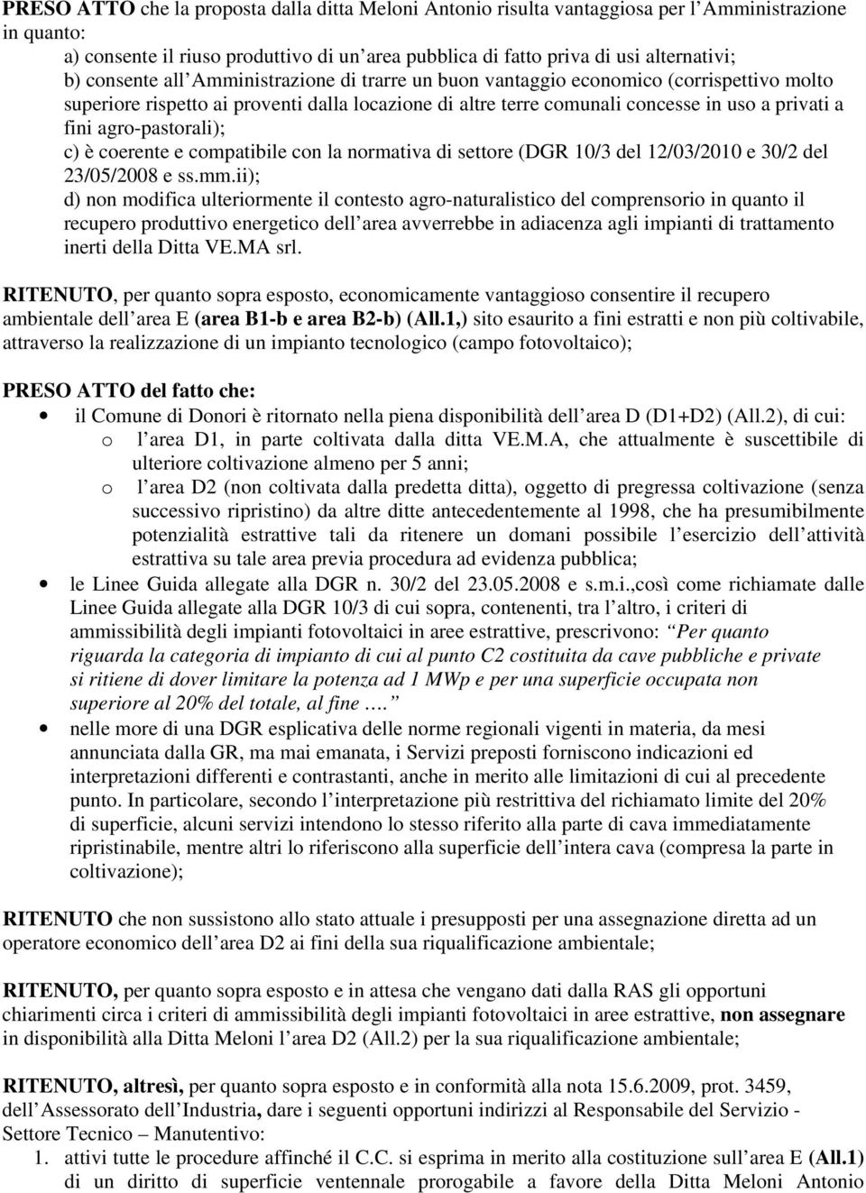 agro-pastorali); c) è coerente e compatibile con la normativa di settore (DGR 10/3 del 12/03/2010 e 30/2 del 23/05/2008 e ss.mm.