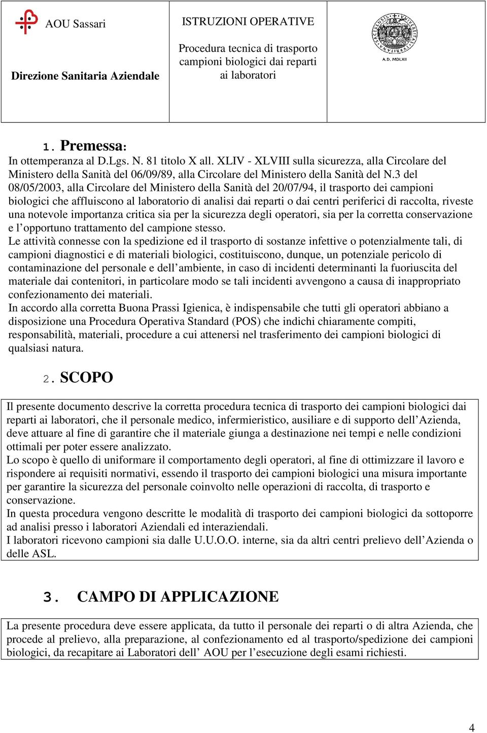 raccolta, riveste una notevole importanza critica sia per la sicurezza degli operatori, sia per la corretta conservazione e l opportuno trattamento del campione stesso.