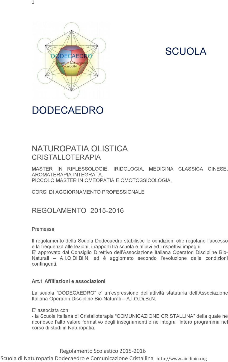 accesso e la frequenza alle lezioni, i rapporti tra scuola e allievi ed i rispettivi impegni. E approvato dal Consiglio Direttivo dell Associazione Italiana Operatori Discipline Bio- Na