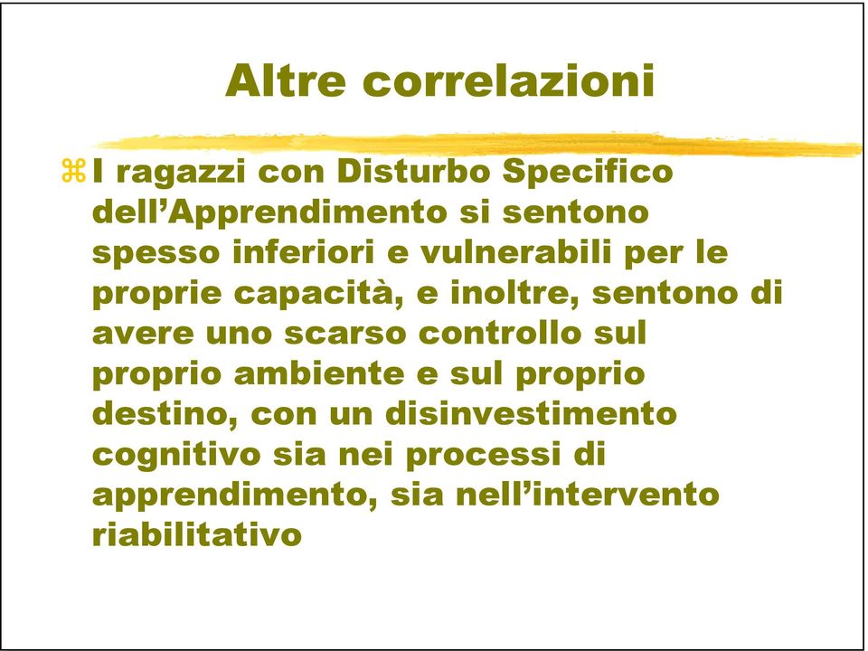 avere uno scarso controllo sul proprio ambiente e sul proprio destino, con un