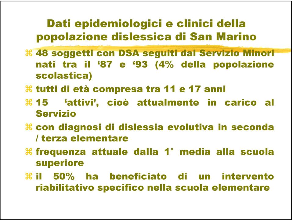 attualmente in carico al Servizio con diagnosi di dislessia evolutiva in seconda / terza elementare frequenza attuale