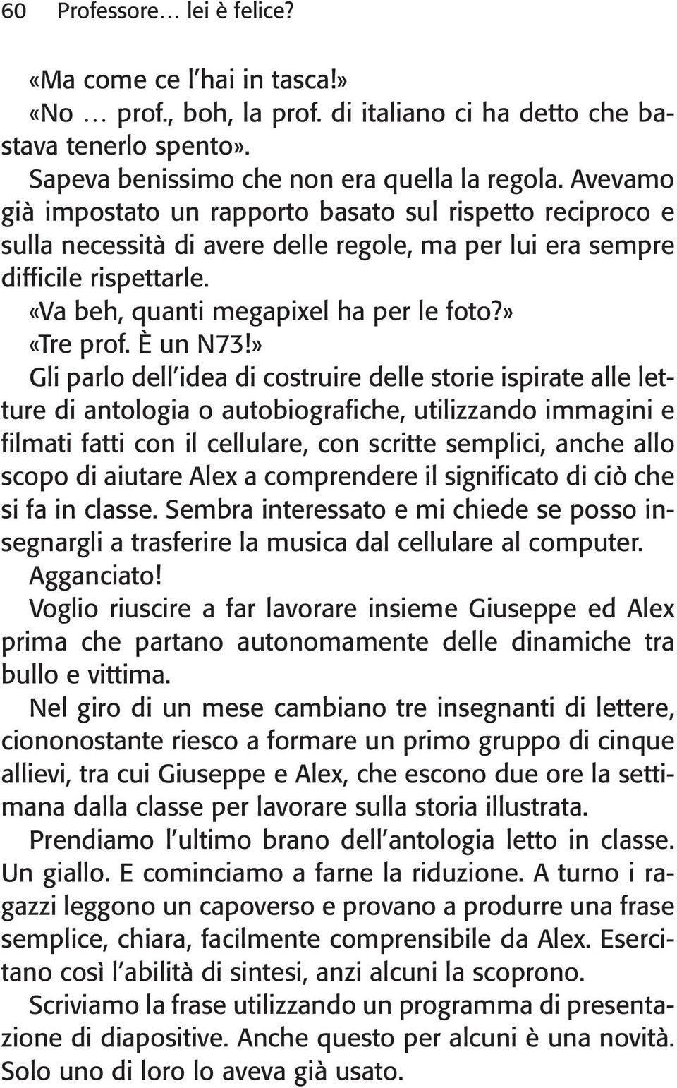 » «Tre prof. È un N73!