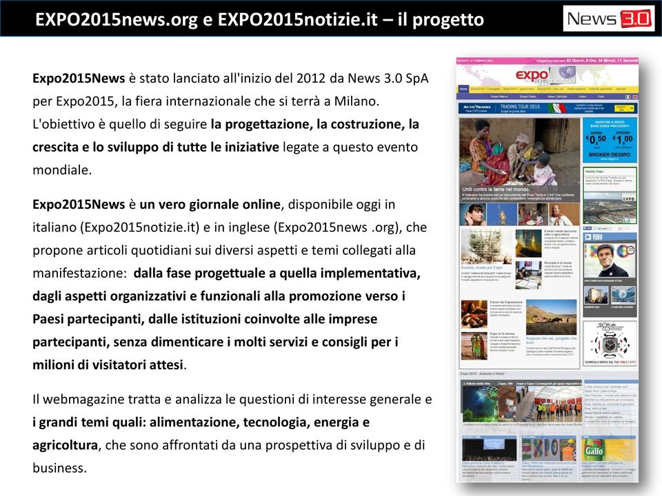 Expo2015News è un vero giornale online, disponibile oggi in italiano (Expo2015notizie.it) e in inglese (Expo2015news.