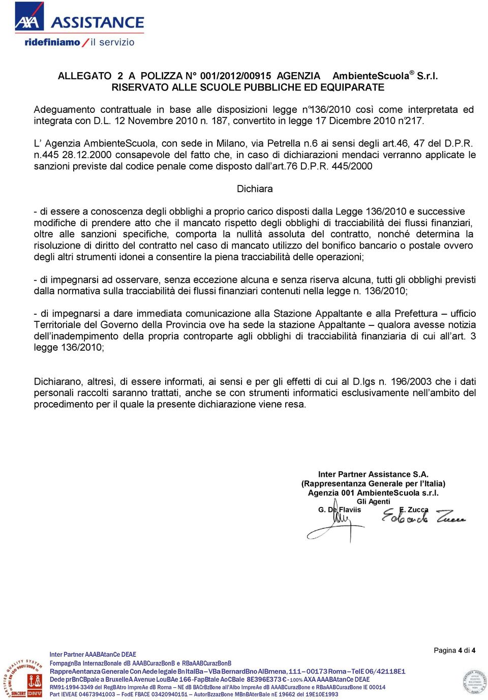 187, convertito in legge 17 Dicembre 2010 n 217. L Agenzia AmbienteScuola, con sede in Milano, via Petrella n.6 ai sensi degli art.46, 47 del D.P.R. n.445 28.12.