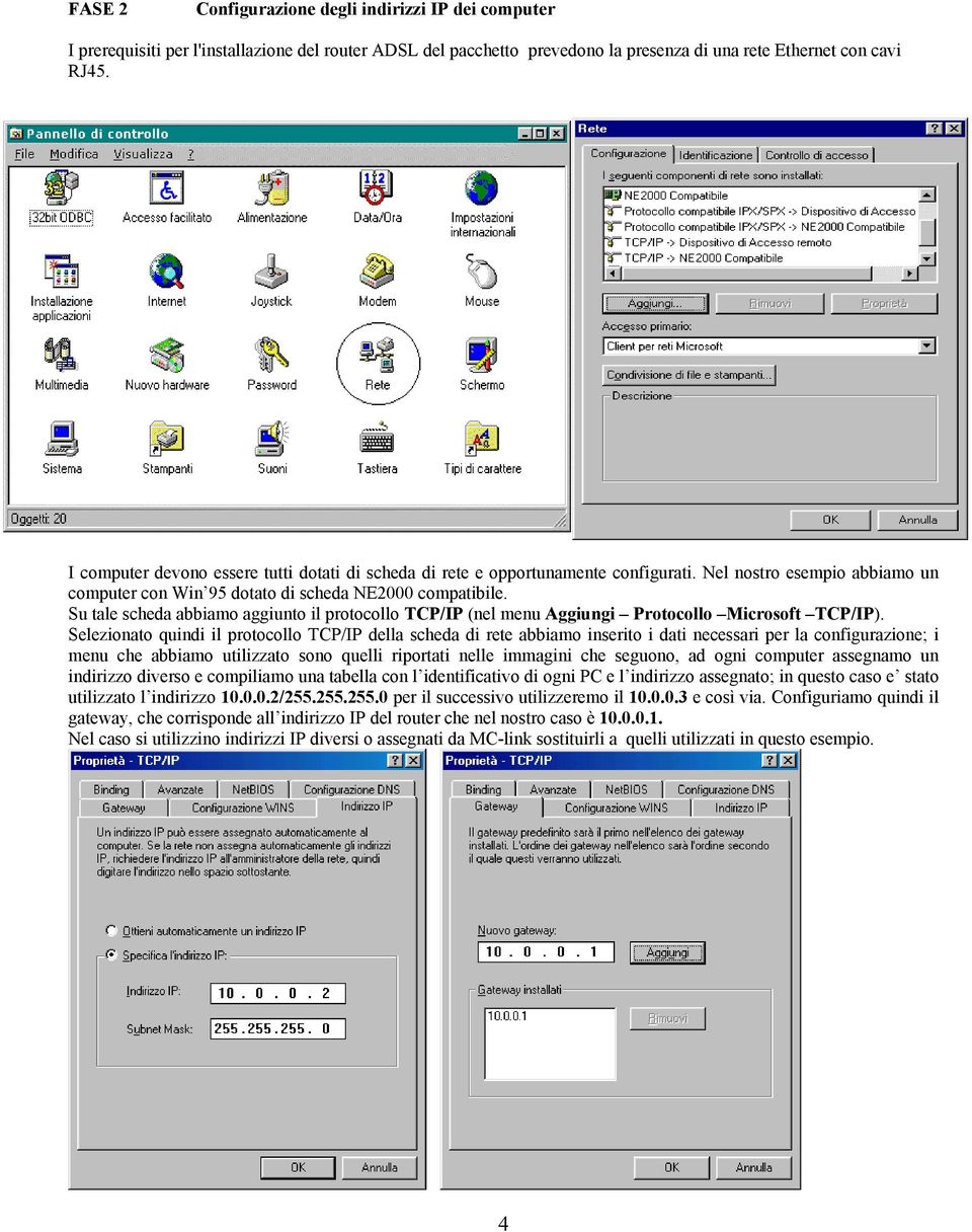 Su tale scheda abbiamo aggiunto il protocollo TCP/IP (nel menu Aggiungi Protocollo Microsoft TCP/IP).