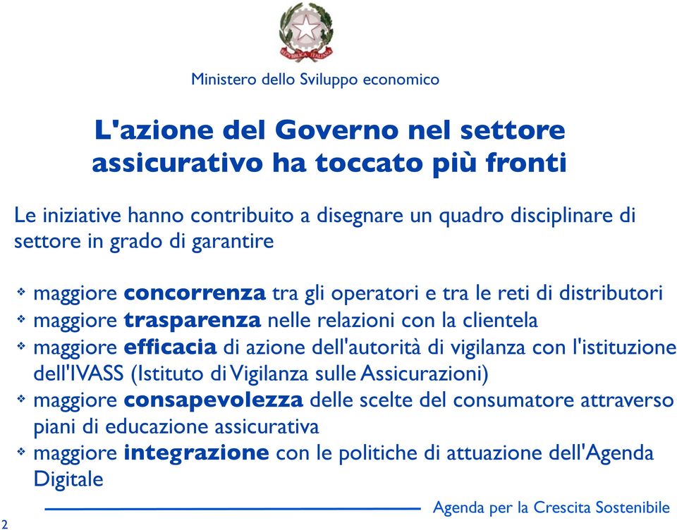 maggiore efficacia di azione dell'autorità di vigilanza con l'istituzione dell'ivass (Istituto di Vigilanza sulle Assicurazioni) maggiore