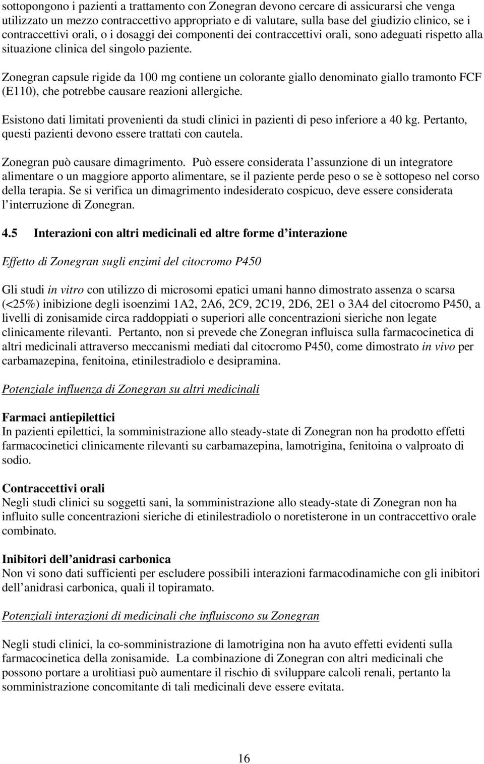 Zonegran capsule rigide da 100 mg contiene un colorante giallo denominato giallo tramonto FCF (E110), che potrebbe causare reazioni allergiche.