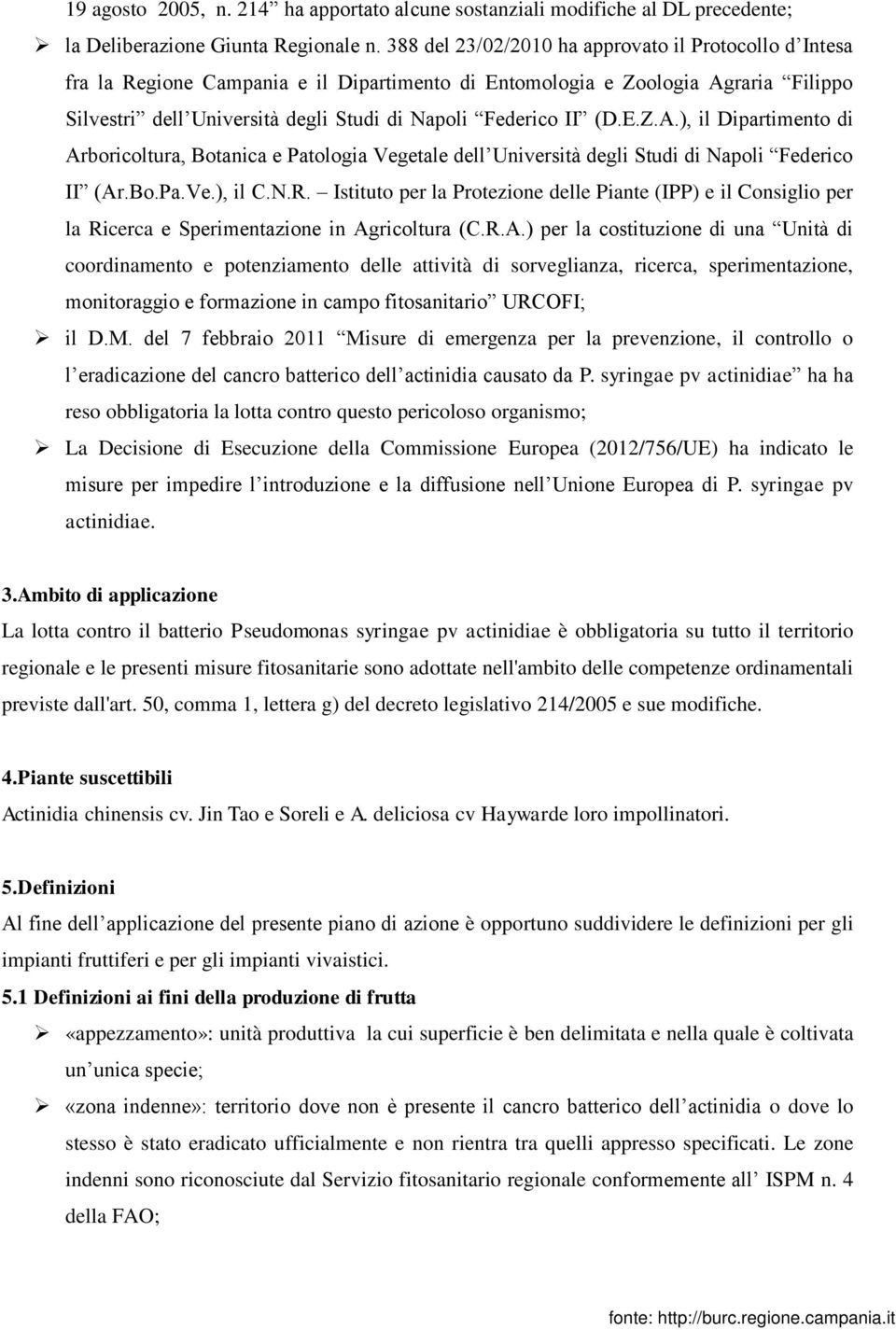 (D.E.Z.A.), il Dipartimento di Arboricoltura, Botanica e Patologia Vegetale dell Università degli Studi di Napoli Federico II (Ar.Bo.Pa.Ve.), il C.N.R.