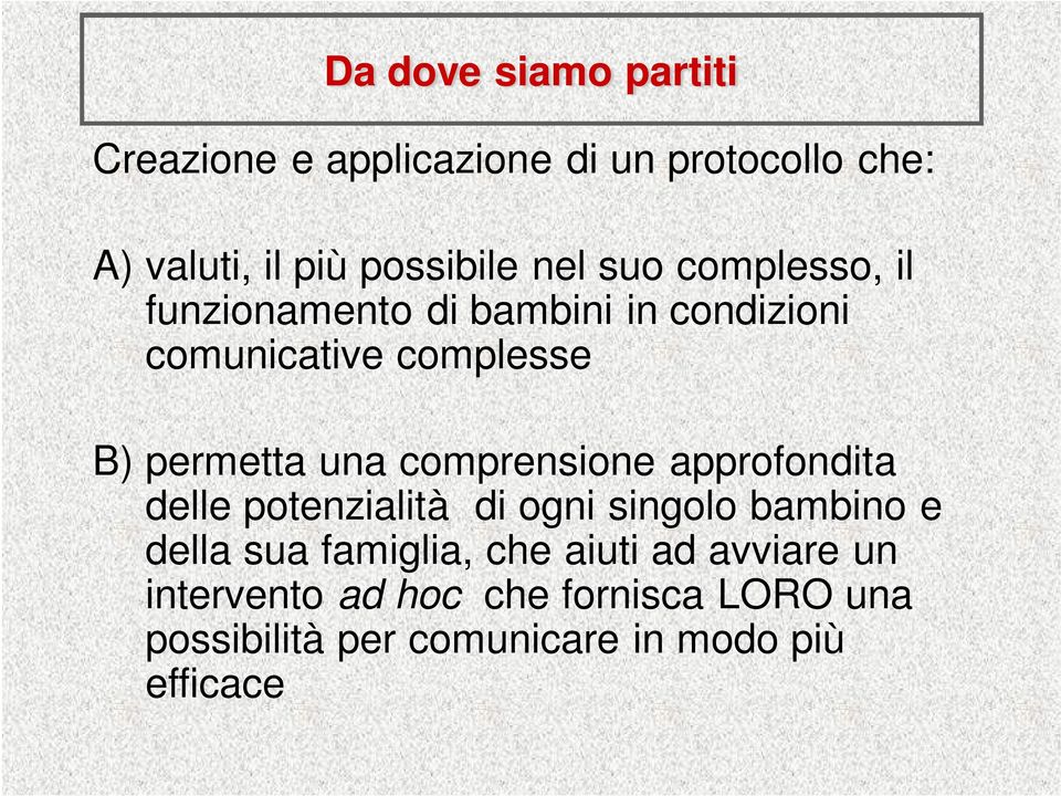 comprensione approfondita delle potenzialità di ogni singolo bambino e della sua famiglia, che