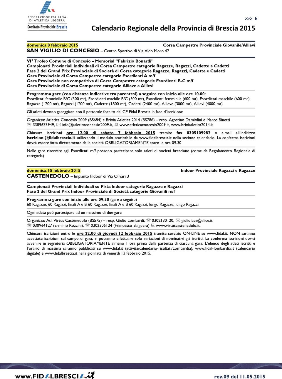 Gara Provinciale di Corsa Campestre categorie Esordienti A m/f Gara Provinciale non competitiva di Corsa Campestre categorie Esordienti B-C m/f Gara Provinciale di Corsa Campestre categorie Allieve e