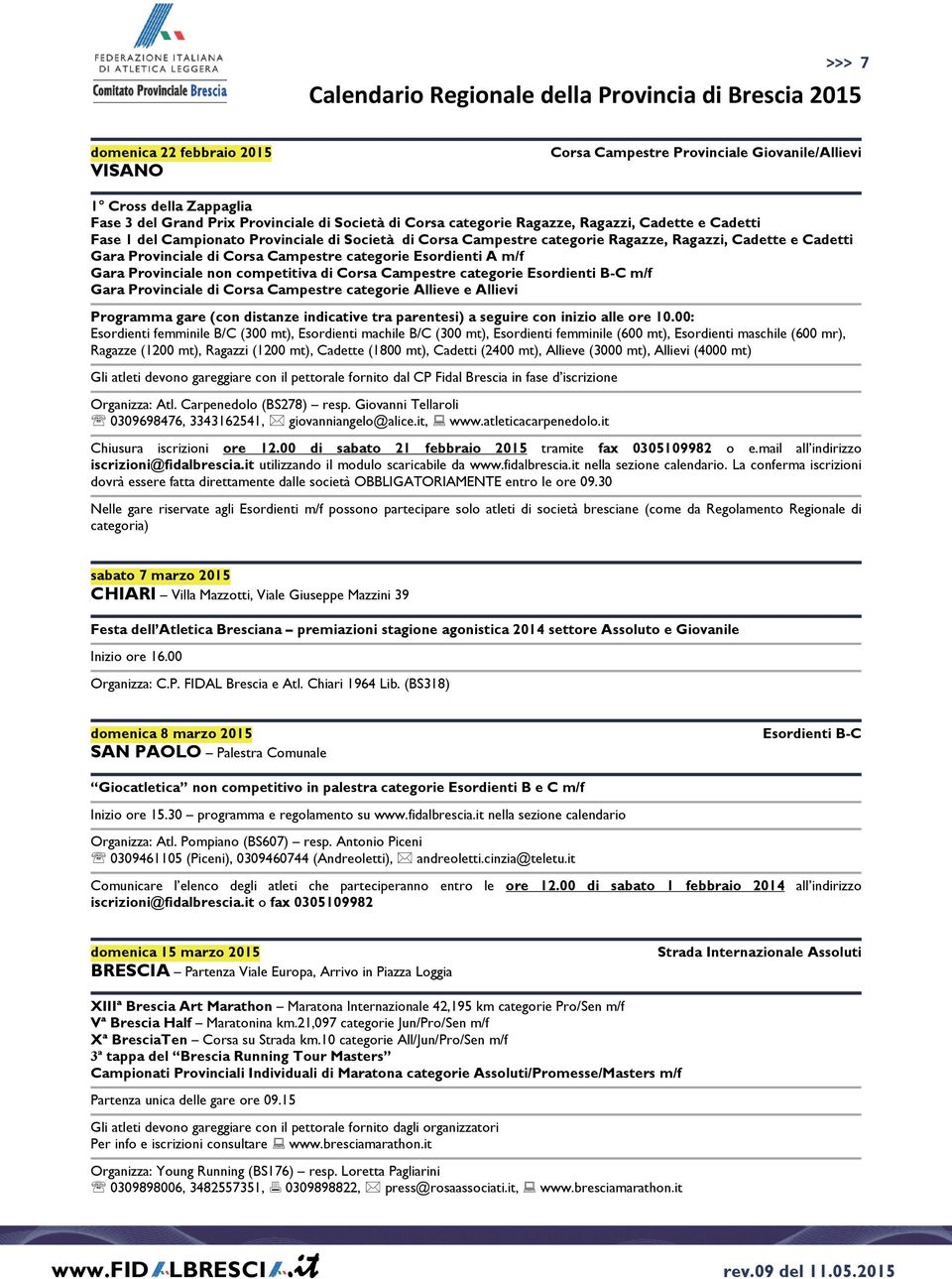 non competitiva di Corsa Campestre categorie Esordienti B-C m/f Gara Provinciale di Corsa Campestre categorie Allieve e Allievi (con distanze indicative tra parentesi) a seguire con inizio alle ore