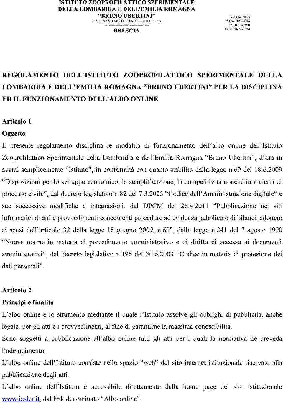 030-22901 Fax: 030-2425251 REGOLAMENTO DELL ISTITUTO ZOOPROFILATTICO SPERIMENTALE DELLA LOMBARDIA E DELL EMILIA ROMAGNA BRUNO UBERTINI PER LA DISCIPLINA ED IL FUNZIONAMENTO DELL ALBO ONLINE.