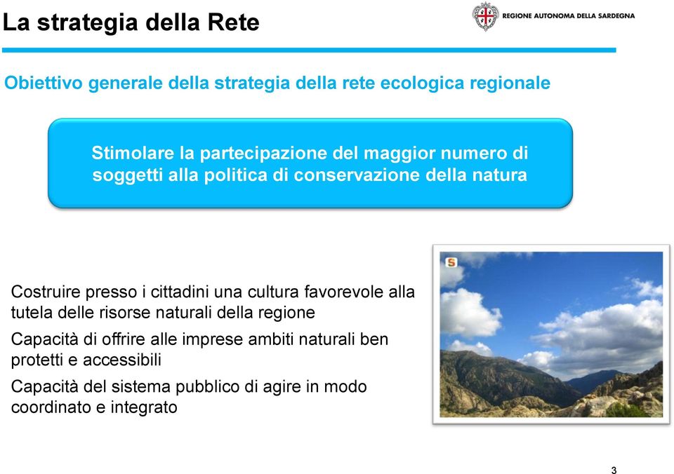 cittadini una cultura favorevole alla tutela delle risorse naturali della regione Capacità di offrire alle