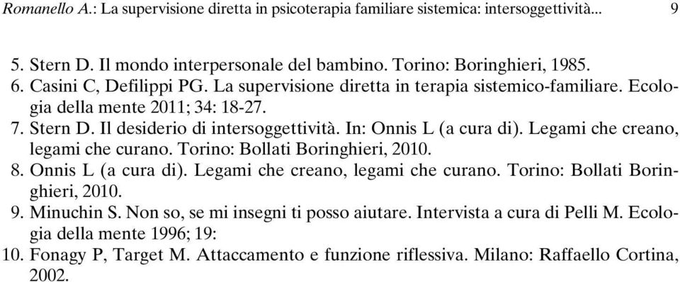 In: Onnis L (a cura di). Legami che creano, legami che curano. Torino: Bollati Boringhieri, 2010. 8. Onnis L (a cura di). Legami che creano, legami che curano. Torino: Bollati Boringhieri, 2010. 9.