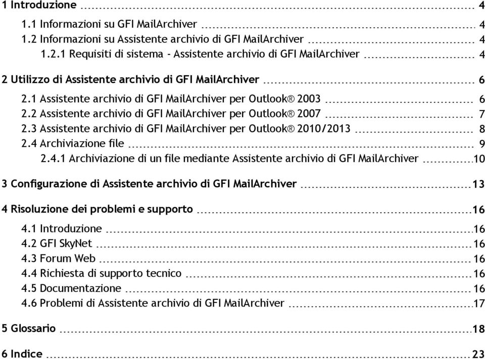 4 Archiviazione file 9 2.4.1 Archiviazione di un file mediante Assistente archivio di GFI MailArchiver 10 3 Configurazione di Assistente archivio di GFI MailArchiver 13 4 Risoluzione dei problemi e supporto 16 4.