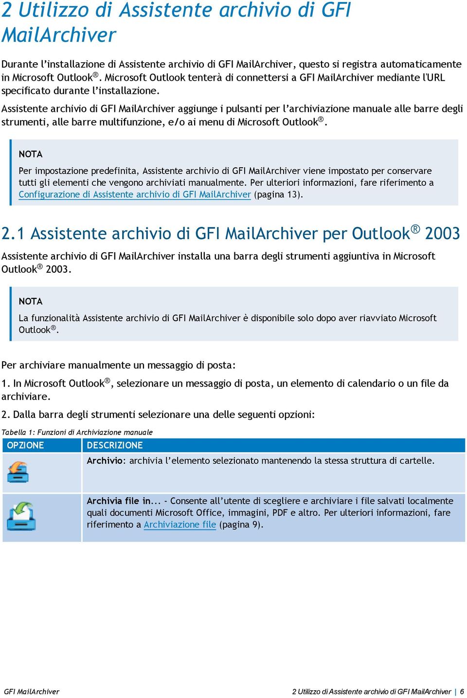 Assistente archivio di GFI MailArchiver aggiunge i pulsanti per l archiviazione manuale alle barre degli strumenti, alle barre multifunzione, e/o ai menu di Microsoft Outlook.