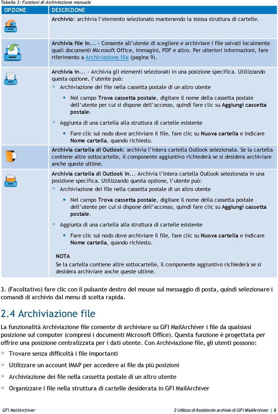 Per ulteriori informazioni, fare riferimento a Archiviazione file (pagina 9). Archivia in... - Archivia gli elementi selezionati in una posizione specifica.