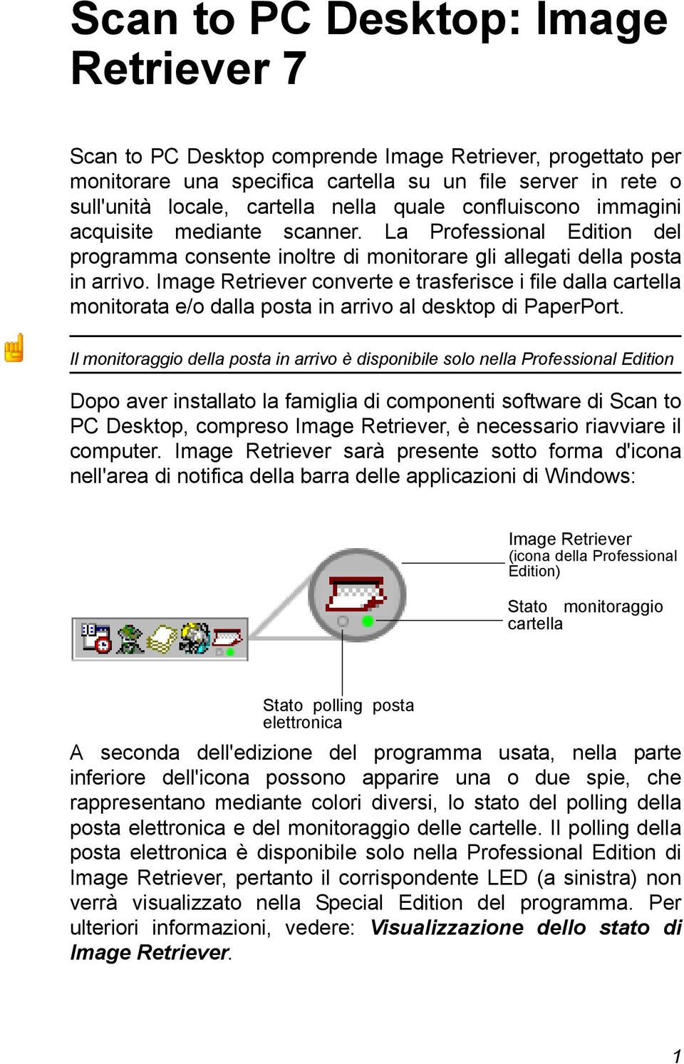 Image Retriever converte e trasferisce i file dalla cartella monitorata e/o dalla posta in arrivo al desktop di PaperPort.