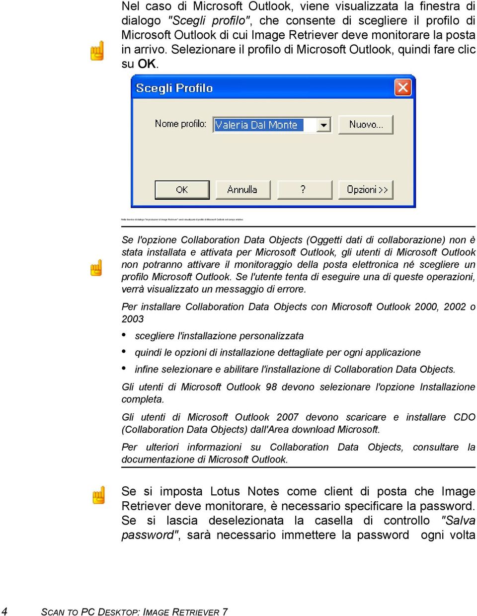 Nella finestra di dialogo "Impostazioni di Image Retriever" verrà visualizzato il profilo di Microsoft Outlook nel campo relativo.