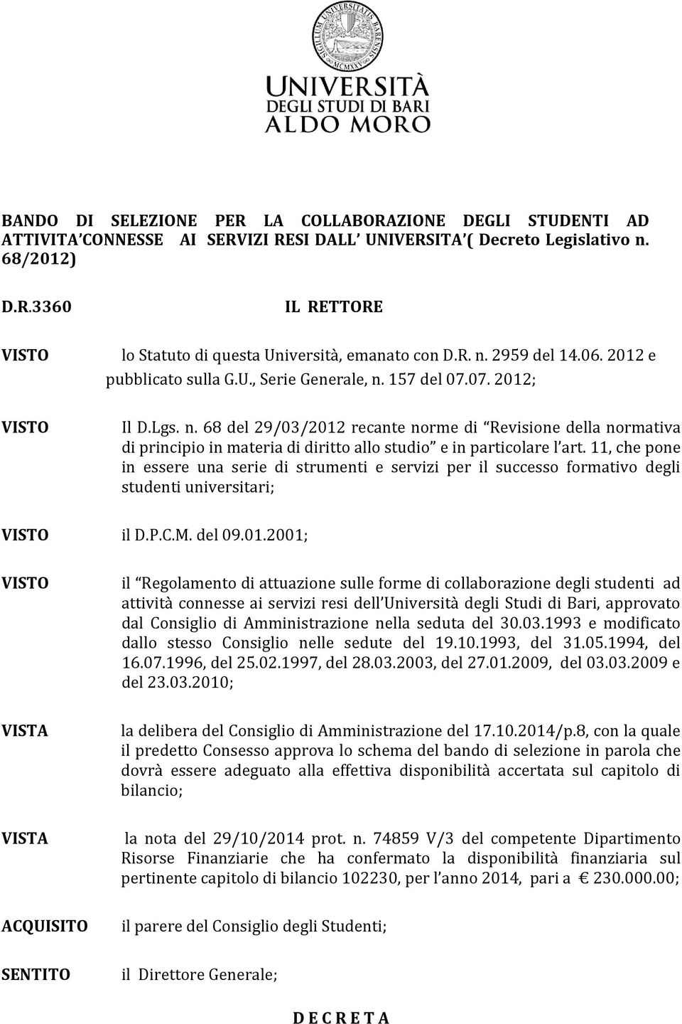 11, che pone in essere una serie di strumenti e servizi per il successo formativo degli studenti universitari; VISTO il D.P.C.M. del 09.01.