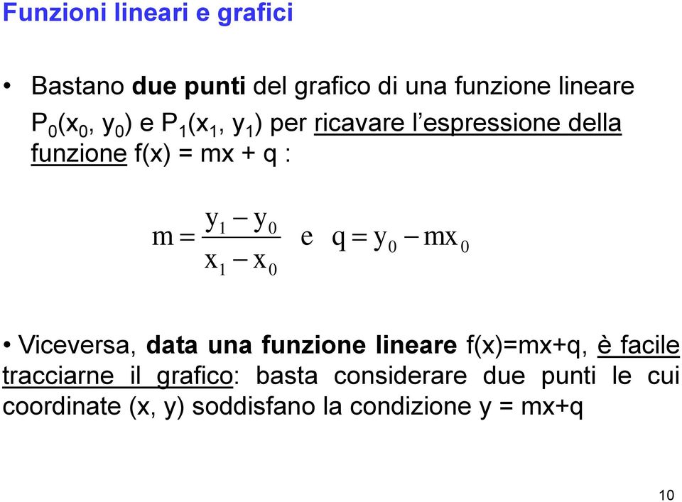 e q y m 0 0 1 0 Viceversa, data una funzione lineare f()=m+q, è facile tracciarne il