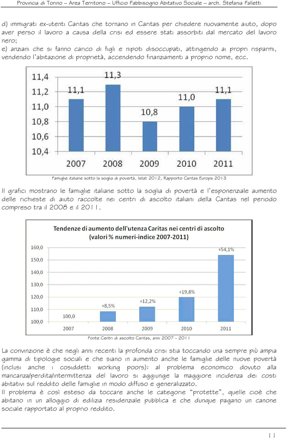 Famiglie italiane sotto la soglia di povertà, Istat 2012, Rapporto Caritas Europa 2013 Il grafici mostrano le famiglie italiane sotto la soglia di povertà e l esponenziale aumento delle richieste di