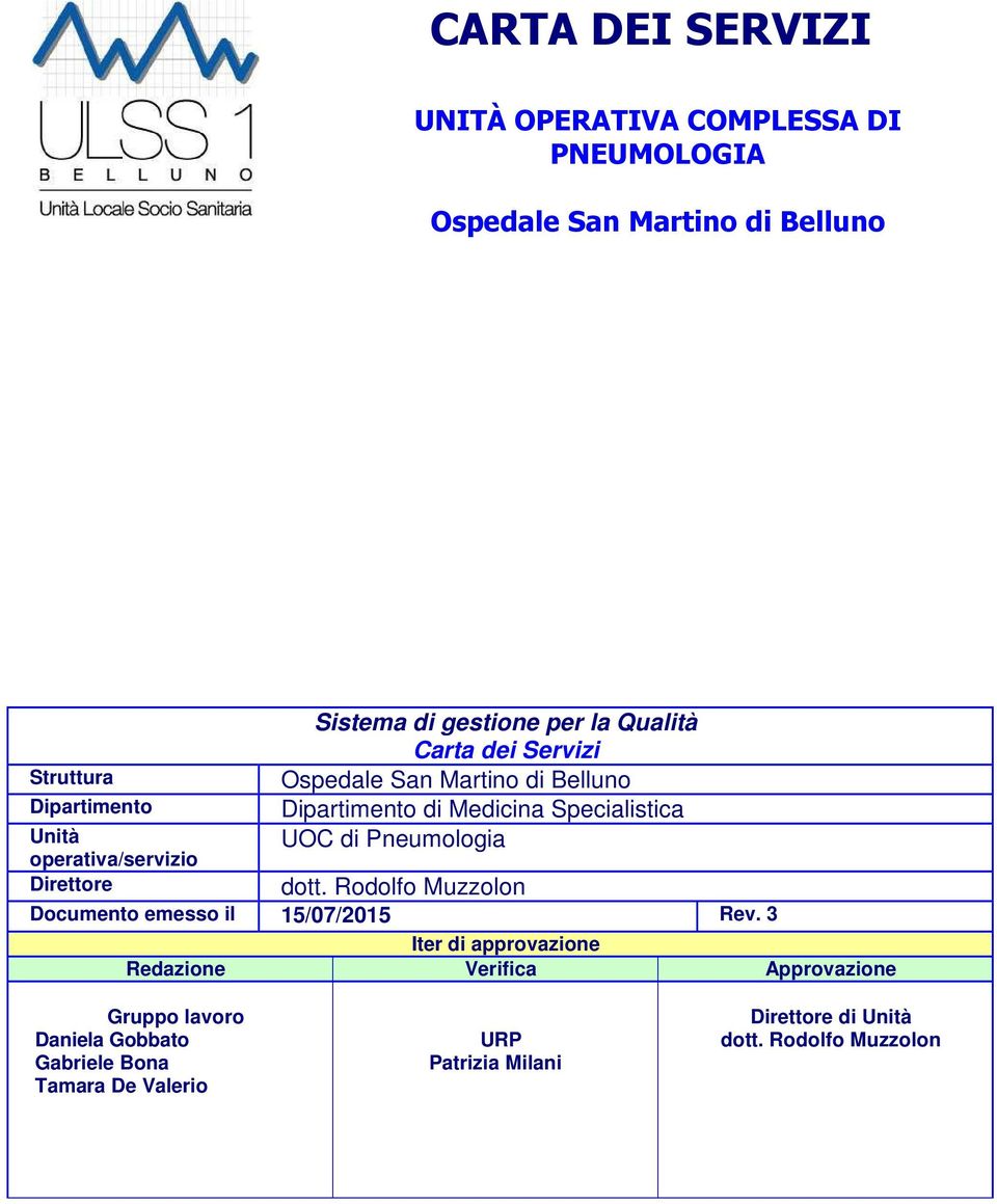 Medicina Specialistica UOC di Pneumologia dott. Rodolfo Muzzolon Documento emesso il 15/07/2015 Rev.