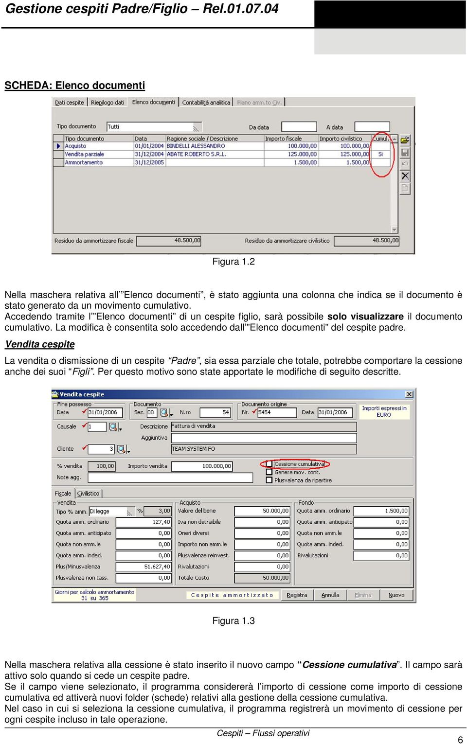 Accedendo tramite l Elenco documenti di un cespite figlio, sarà possibile solo visualizzare il documento cumulativo. La modifica è consentita solo accedendo dall Elenco documenti del cespite padre.