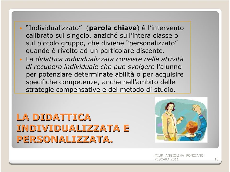 La didattica individualizzata consiste nelle attività di recupero individuale che può svolgere l alunno per potenziare