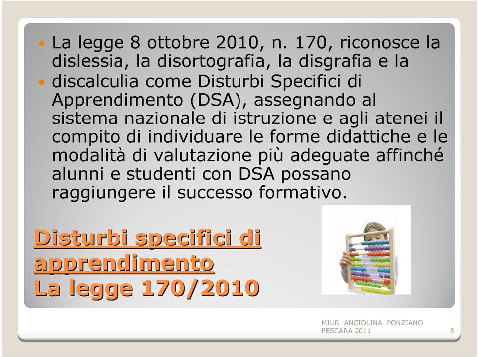 Apprendimento (DSA), assegnando al sistema nazionale di istruzione e agli atenei il compito di individuare le