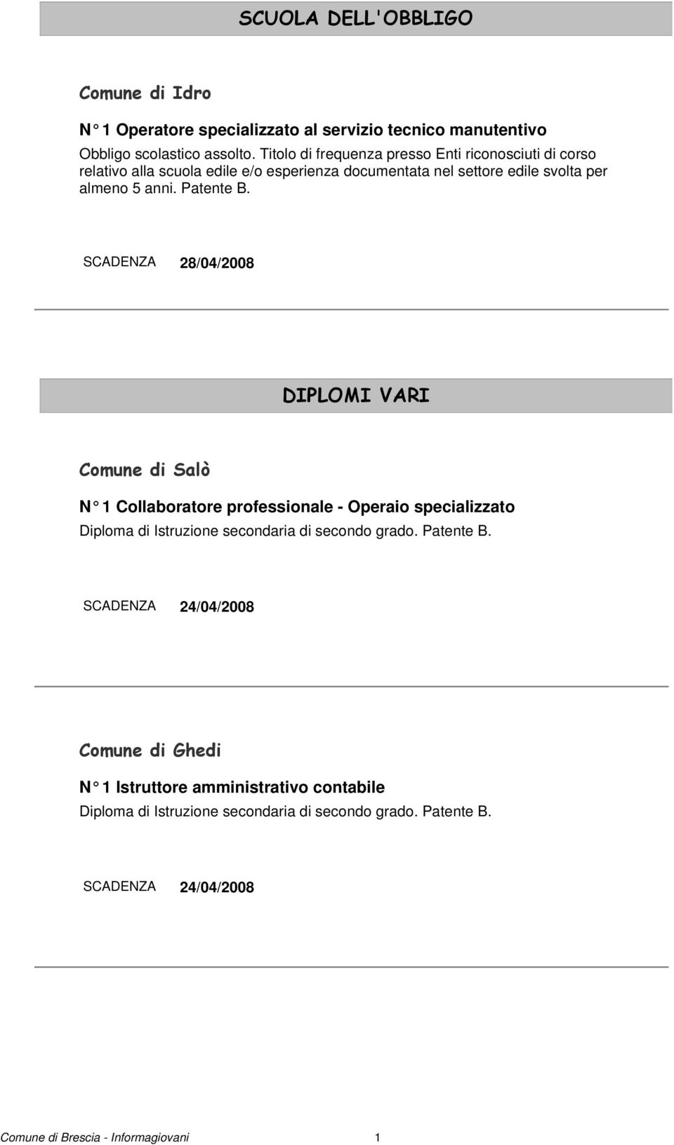 Titolo di frequenza presso Enti riconosciuti di corso relativo alla scuola edile e/o esperienza documentata nel