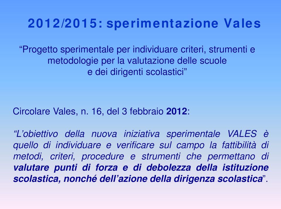 16, del 3 febbraio 2012: L obiettivo della nuova iniziativa sperimentale VALES è quello di individuare e verificare sul