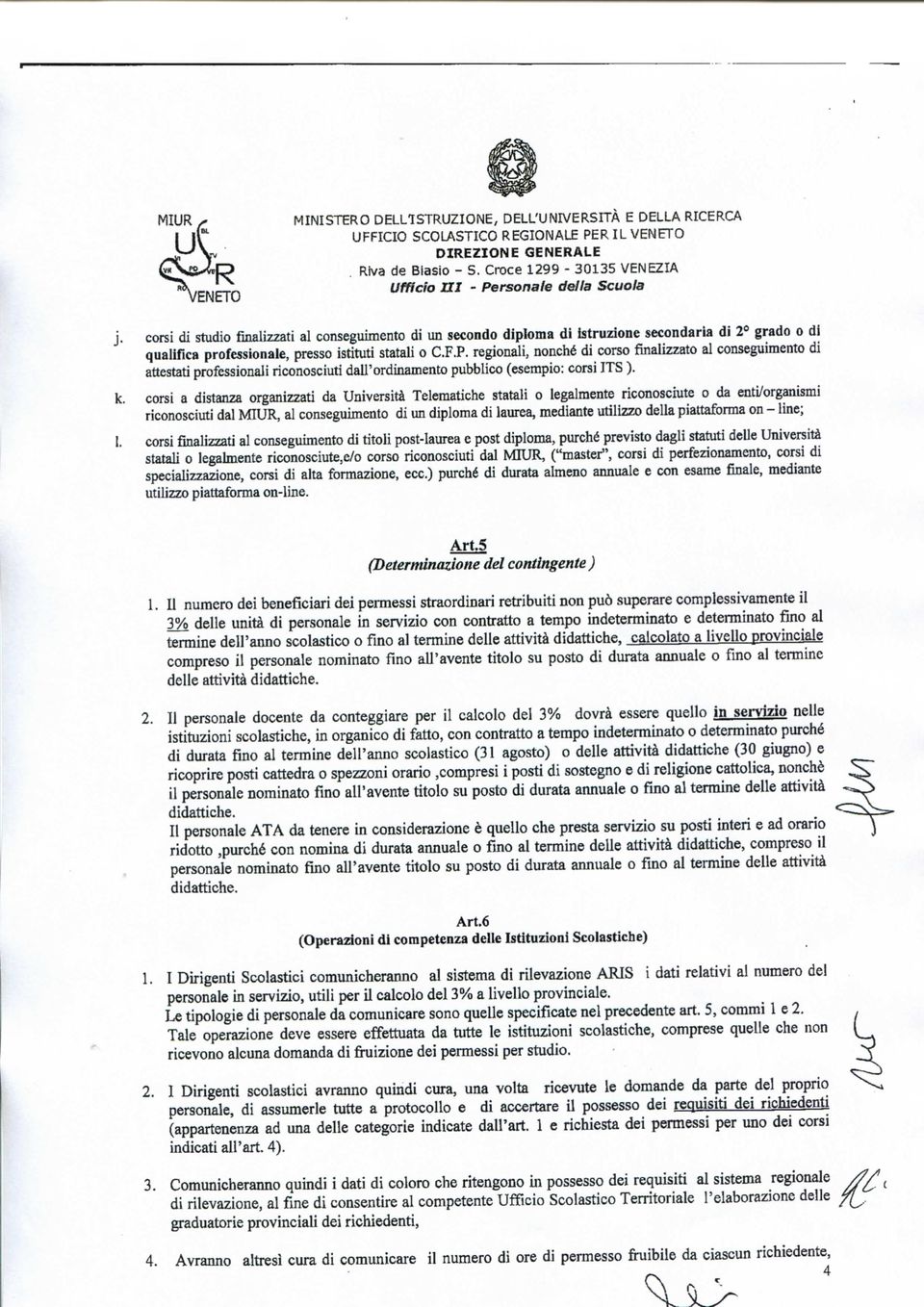 regionali, nonché di corsofinalizzatoal conseguimento di attestati professionaliriconosciutidall'ordinamento pubblico (esempio: corsi ITS ). k.