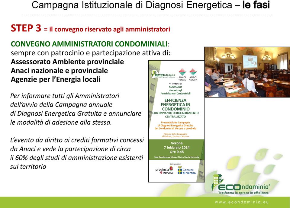 informare tutti gli Amministratori dell avvio della Campagna annuale di Diagnosi Energetica Gratuita e annunciare le modalità di adesione alla