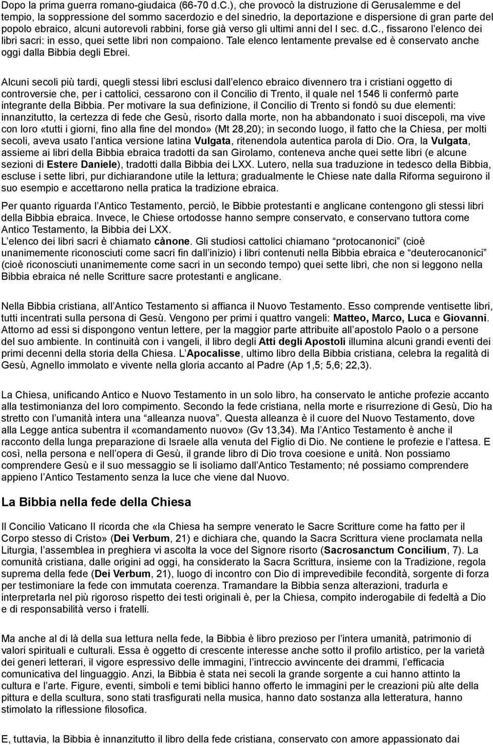 ), che provocò la distruzione di Gerusalemme e del tempio, la soppressione del sommo sacerdozio e del sinedrio, la deportazione e dispersione di gran parte del popolo ebraico, alcuni autorevoli