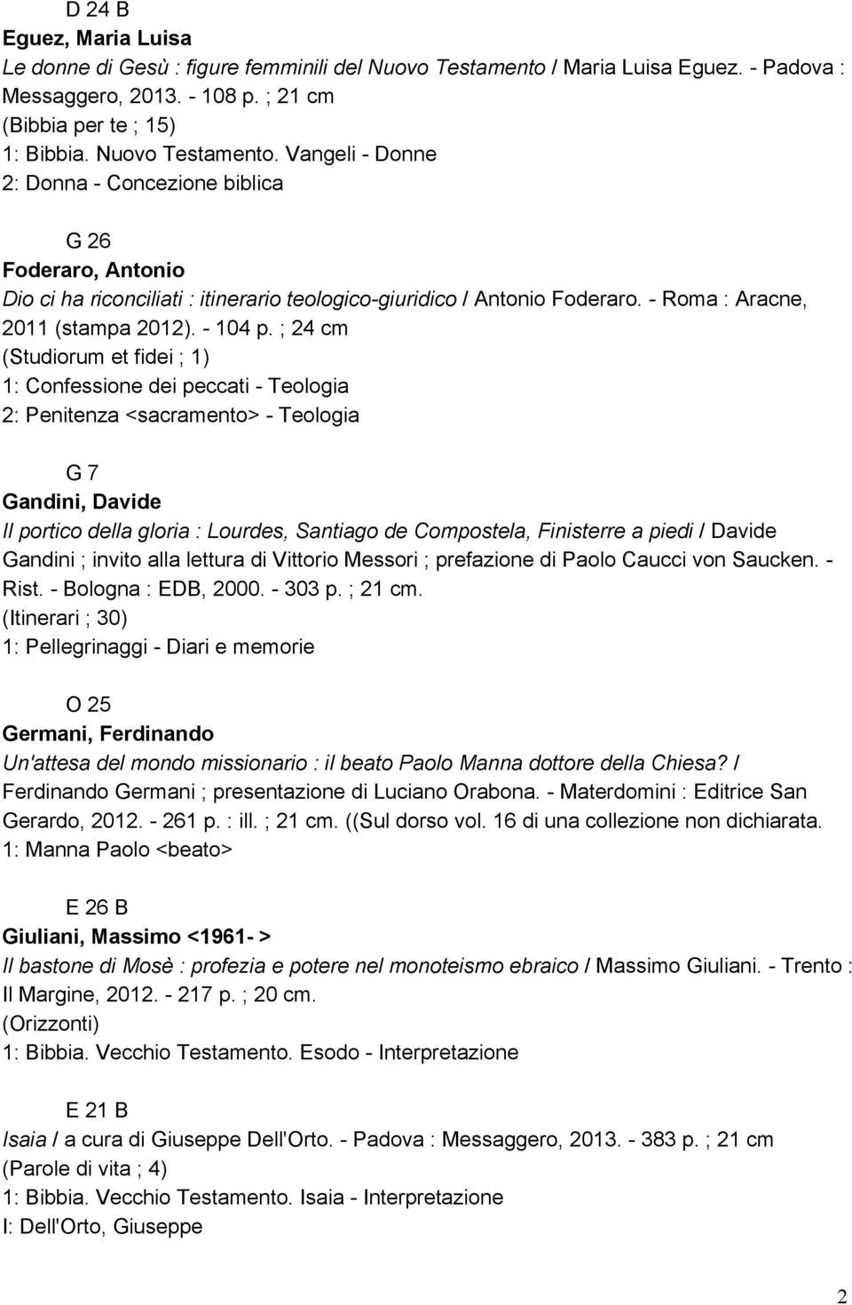 Vangeli Donne 2: Donna Concezione biblica G 26 Foderaro, Antonio Dio ci ha riconciliati : itinerario teologico giuridico / Antonio Foderaro. Roma : Aracne, 2011 (stampa 2012). 104 p.