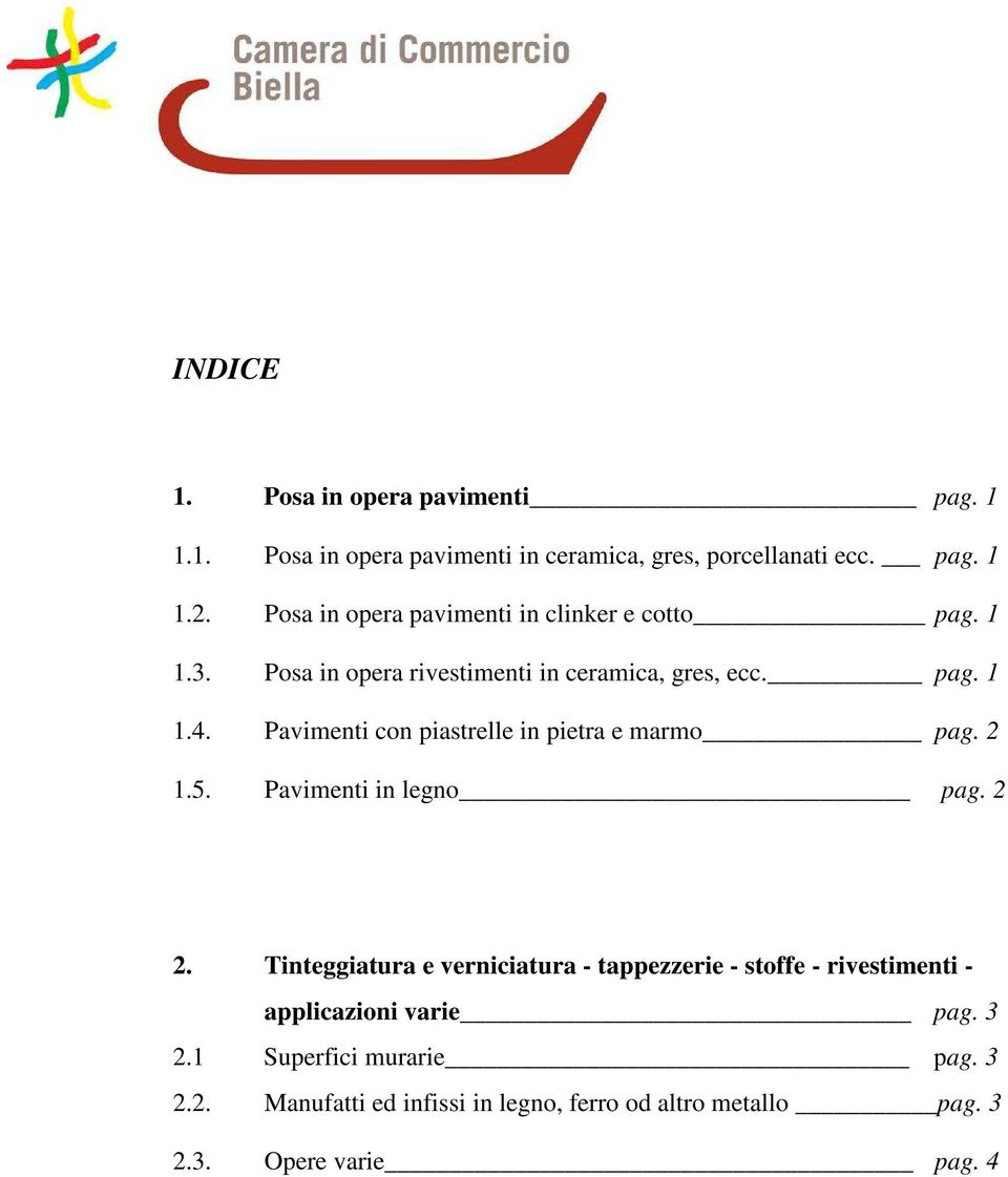 Pavimenti con piastrelle in pietra e marmo pag. 2 1.5. Pavimenti in legno pag. 2 2.