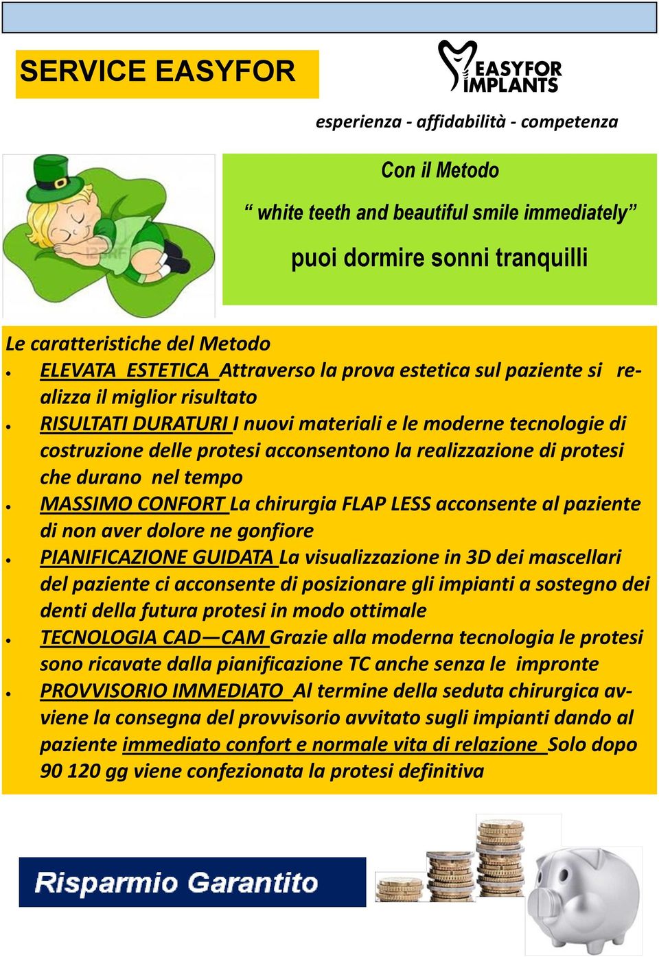 La chirurgia FLAP LESS acconsente al paziente di non aver dolore ne gonfiore PIANIFICAZIONE GUIDATA La visualizzazione in 3D dei mascellari del paziente ci acconsente di posizionare gli impianti a