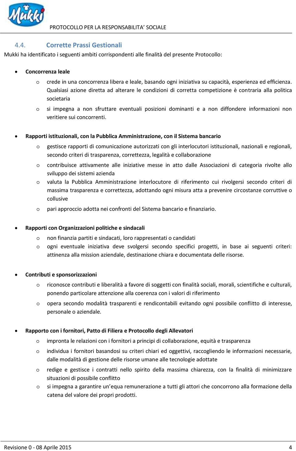 Qualsiasi azine diretta ad alterare le cndizini di crretta cmpetizine è cntraria alla plitica scietaria si impegna a nn sfruttare eventuali psizini dminanti e a nn diffndere infrmazini nn veritiere